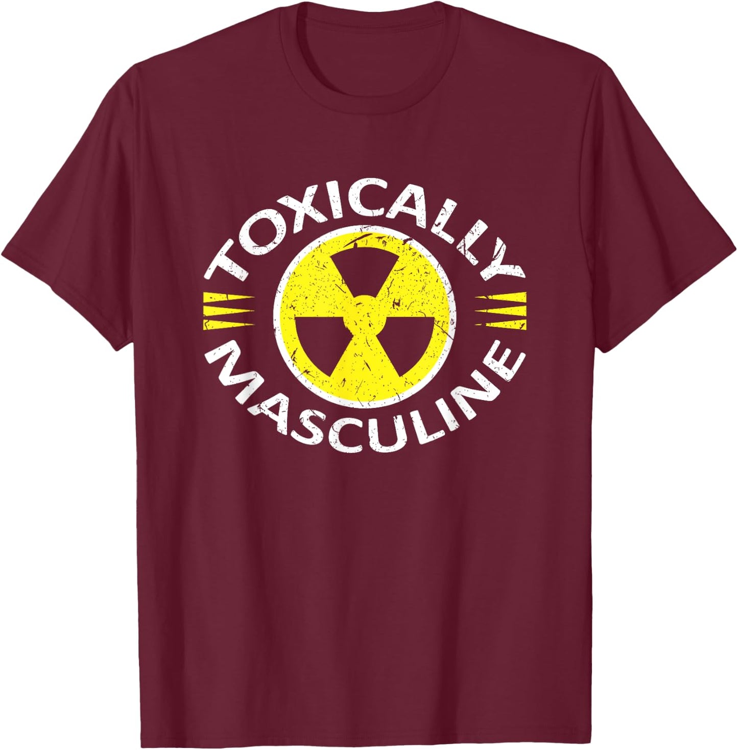Toxically Masculine Toxic Masculinity Funny Triggering T-Shirt - T-Shirt | Maroon