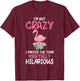 I'm Not Crazy I Prefer The Term Mentally Hilarious Flamingo T-Shirt - T-Shirt | Maroon
