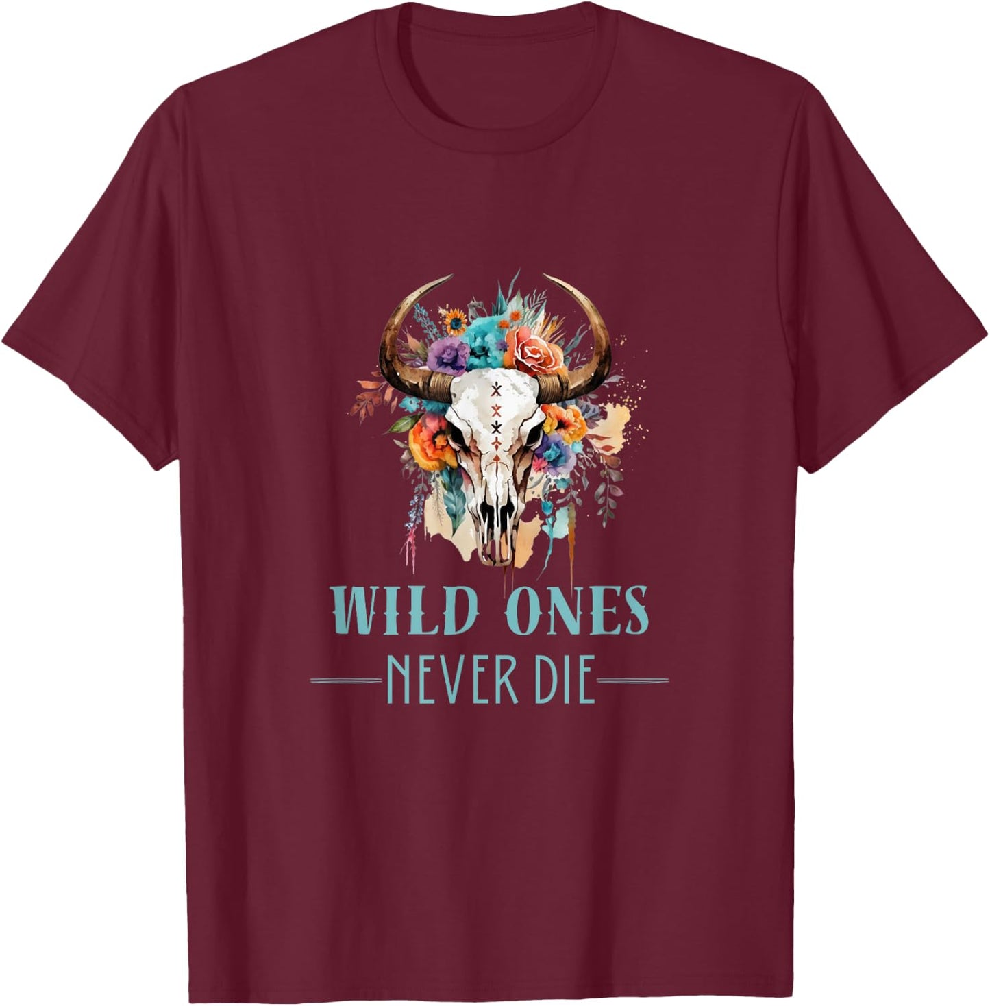 WILD ONES NEVER DIE - Boho Skull - Fun Country Western Look T-Shirt - T-Shirt | Maroon