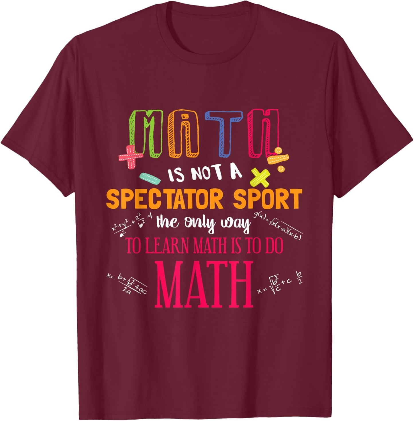 Math Is Not A Spectator Sport Funny Math Teacher Gift T-Shirt - T-Shirt | Maroon