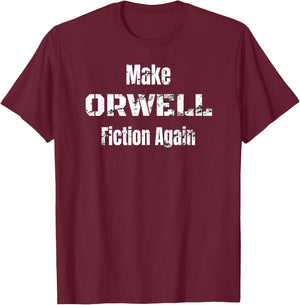 Make Orwell Fiction Again Shirt T-Shirt - T-Shirt | Maroon