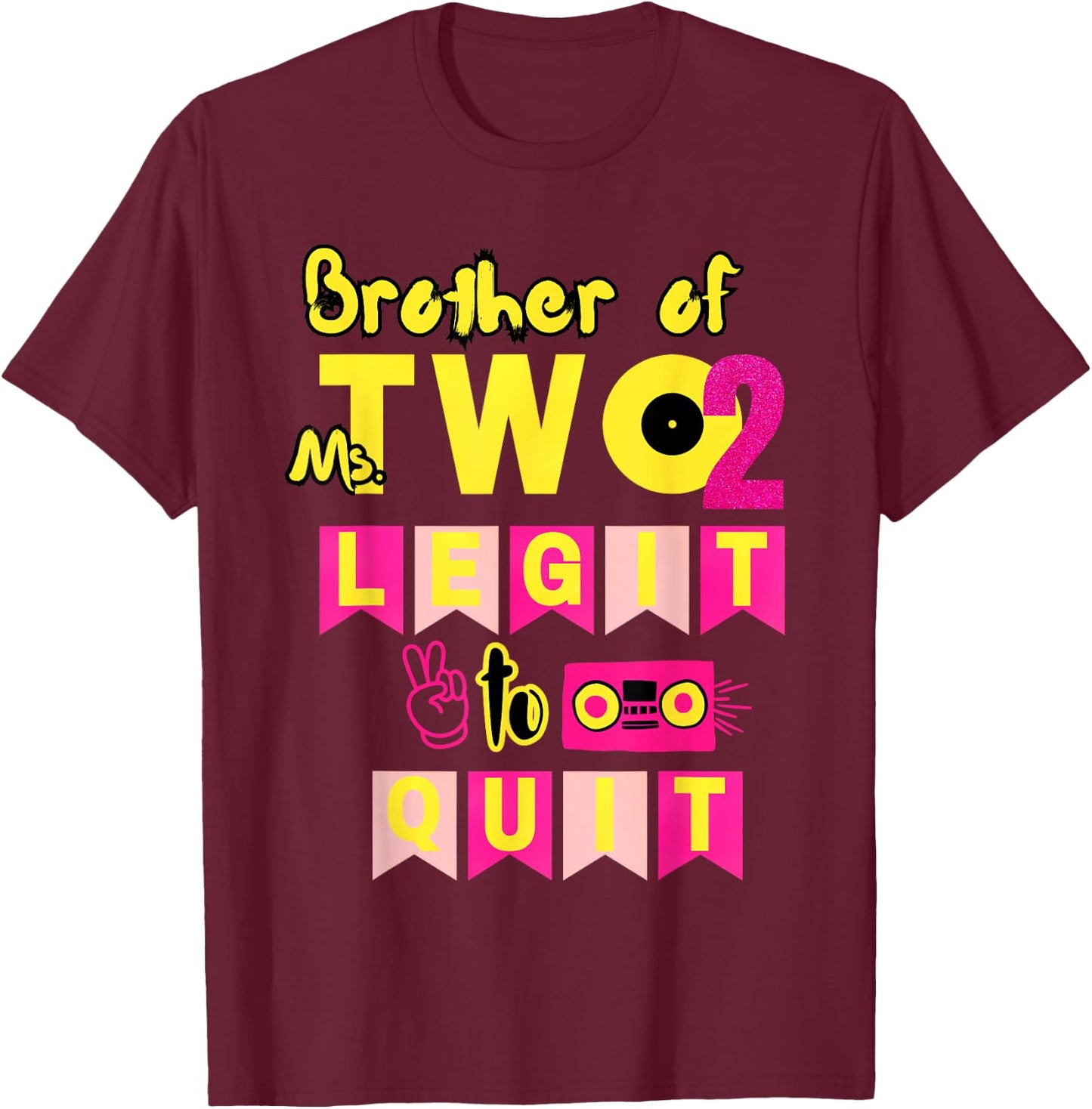Brother of Ms. Two Legit to Quit 2nd Birthday 80s 90s Party T-Shirt - T-Shirt | Maroon