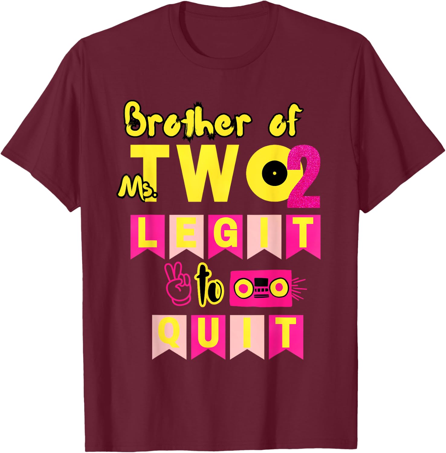 Brother of Ms. Two Legit to Quit 2nd Birthday 80s 90s Party T-Shirt - T-Shirt | Maroon