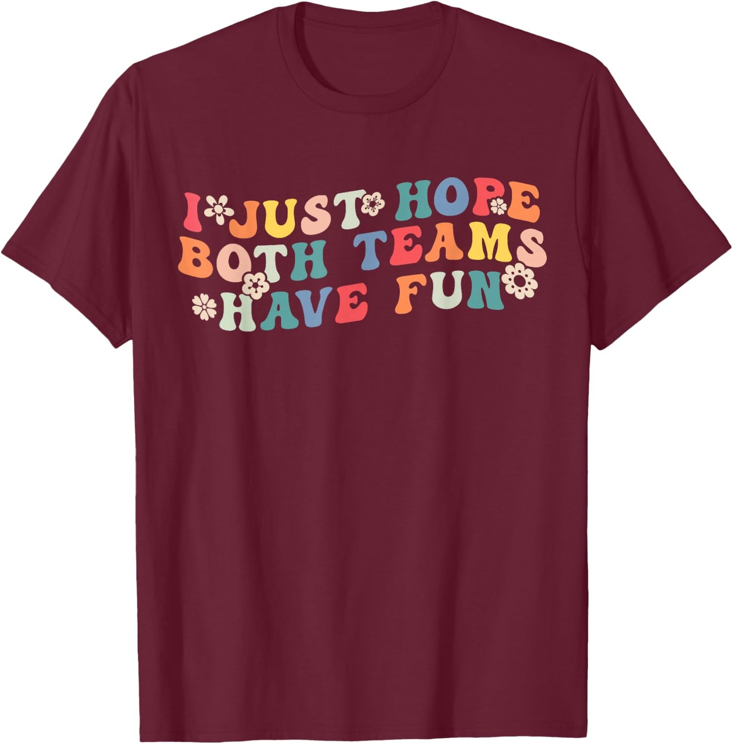 I Just Hope Both Teams Have Fun Funny Football Women Girls Small T-Shirt - T-Shirt | Maroon