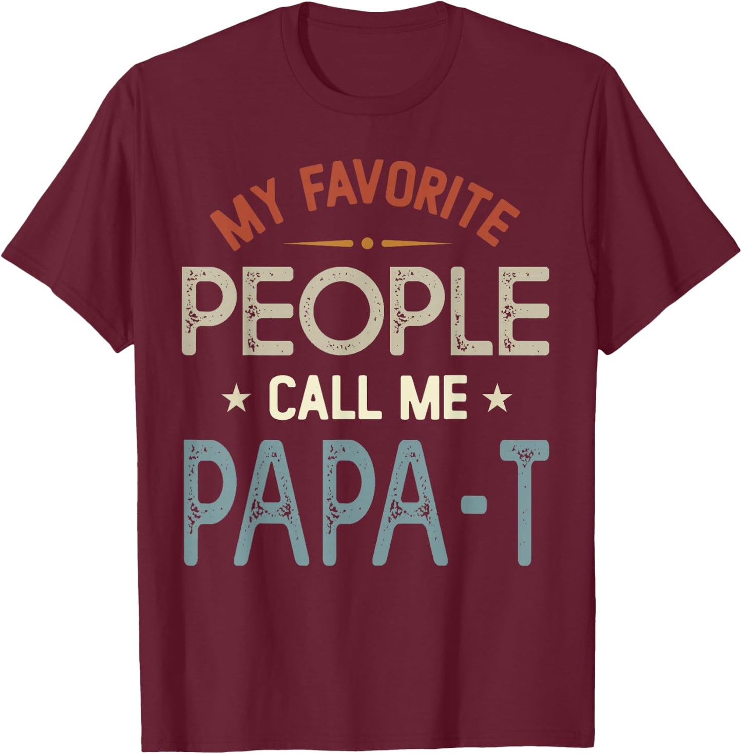 My Favorite People Call Me PAPA-T Vintage Fathers Day T-Shirt - T-Shirt | Maroon