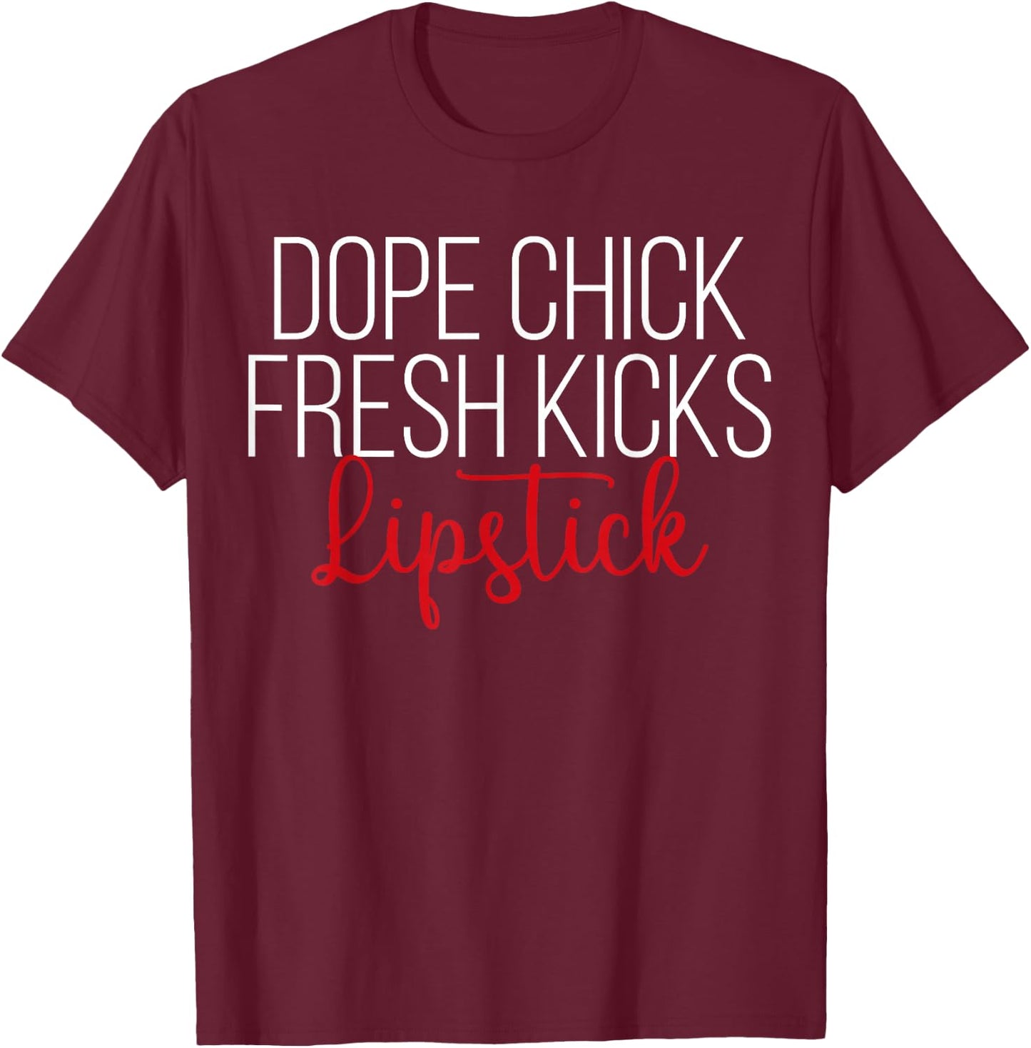 Dope Chick Fresh Kicks Lipstick Funny Saying Women Apparel T-Shirt - T-Shirt | Maroon