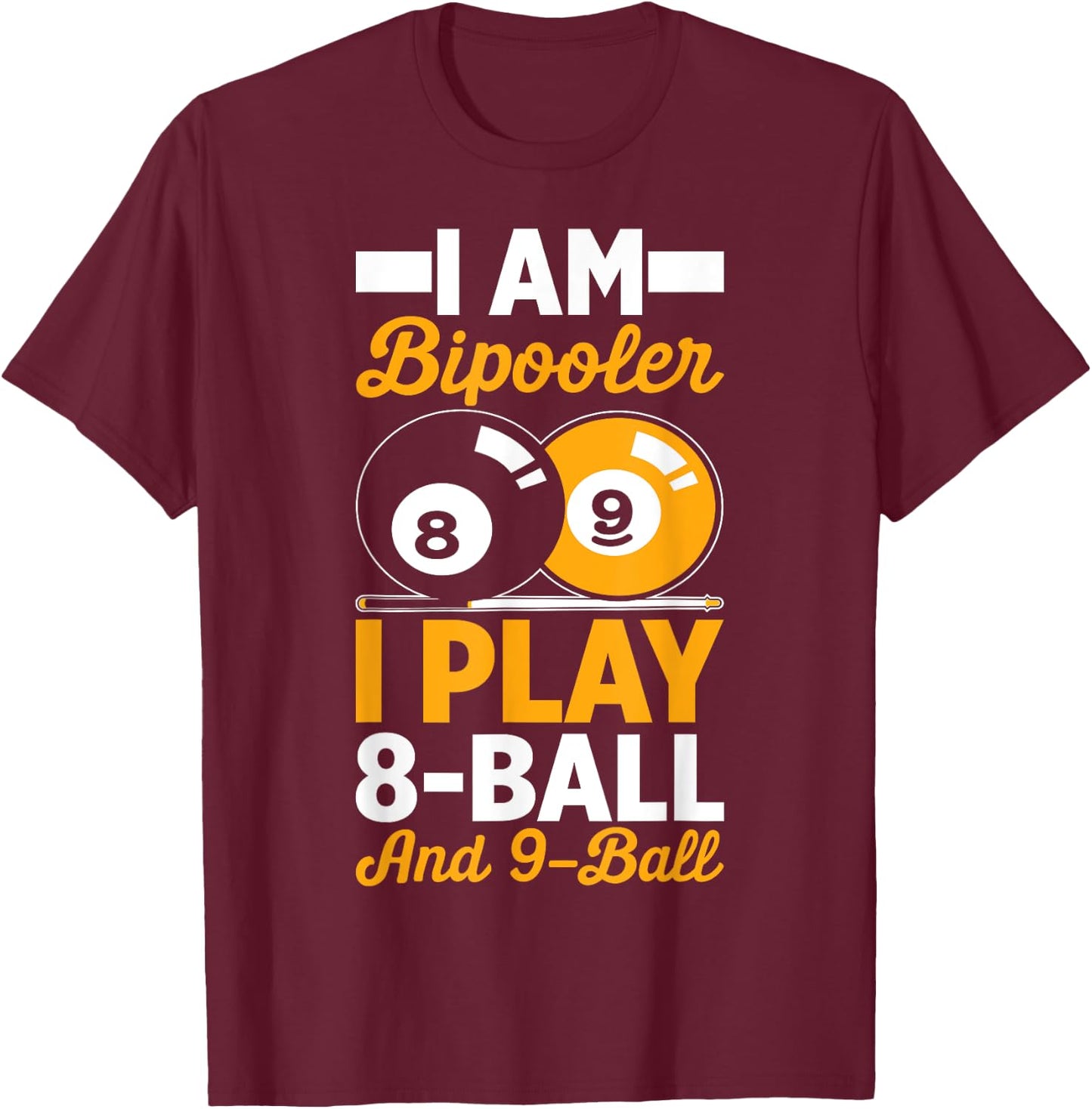I Am Bipooler 8 Eight Ball 9 Nine Ball Pool Billiards Player T-Shirt - T-Shirt | Maroon