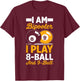 I Am Bipooler 8 Eight Ball 9 Nine Ball Pool Billiards Player T-Shirt - T-Shirt | Maroon