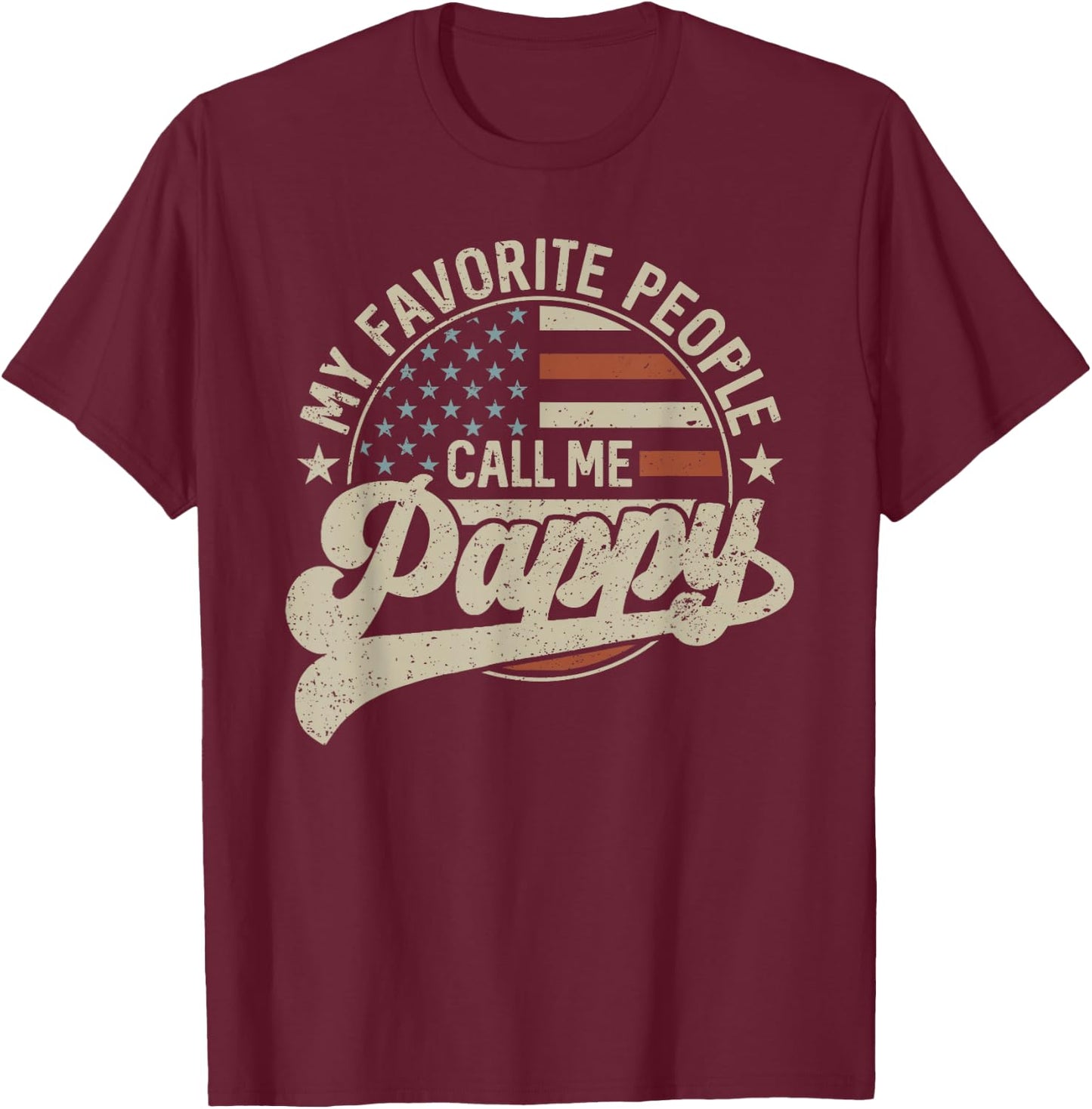 My Favorite People Call Me Pappy Us Flag Father's Day T-Shirt - T-Shirt | Maroon