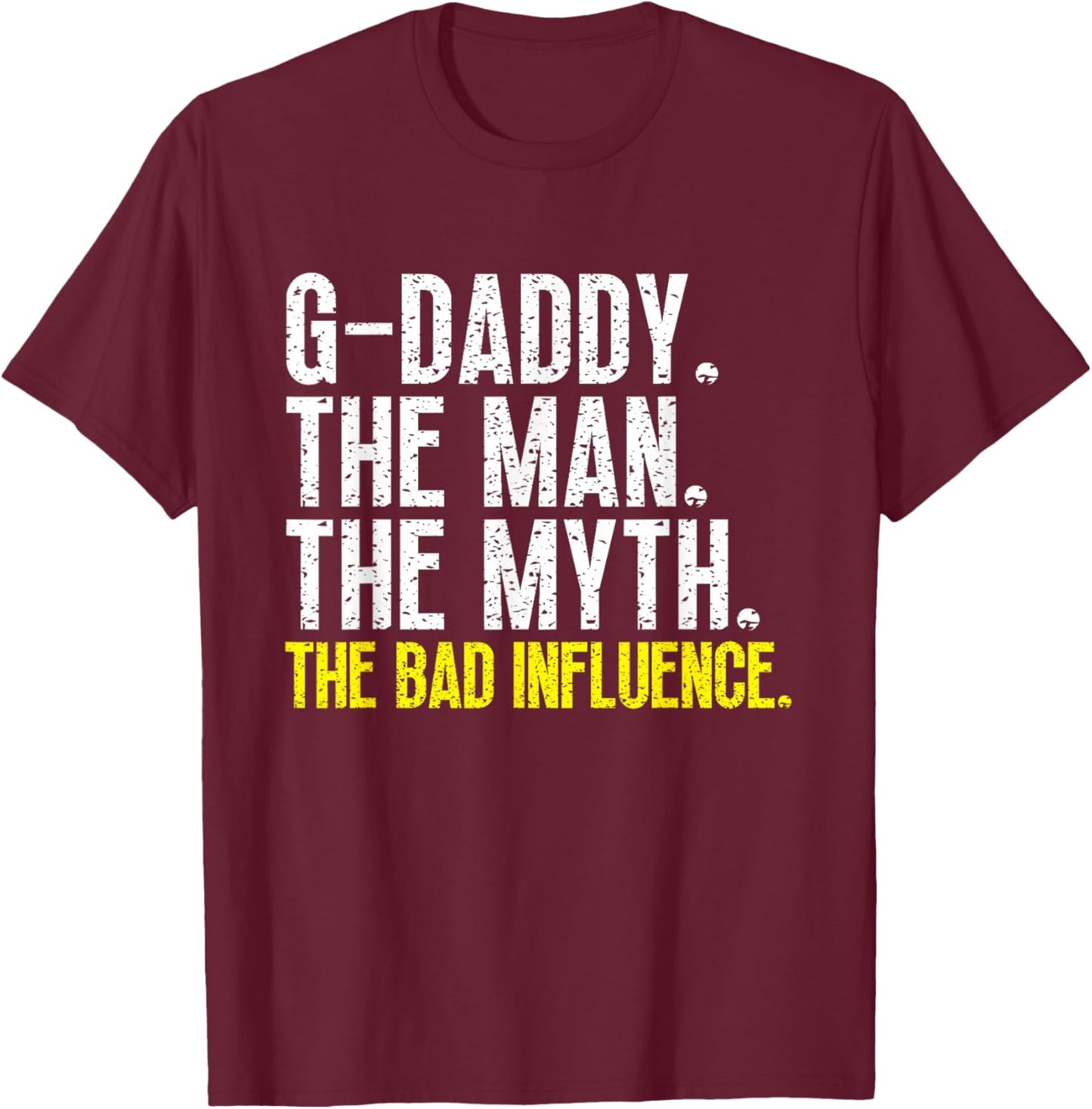 G-Daddy The Man The Myth Bad Influence GDaddy Cool Vintage T-Shirt - T-Shirt | Maroon
