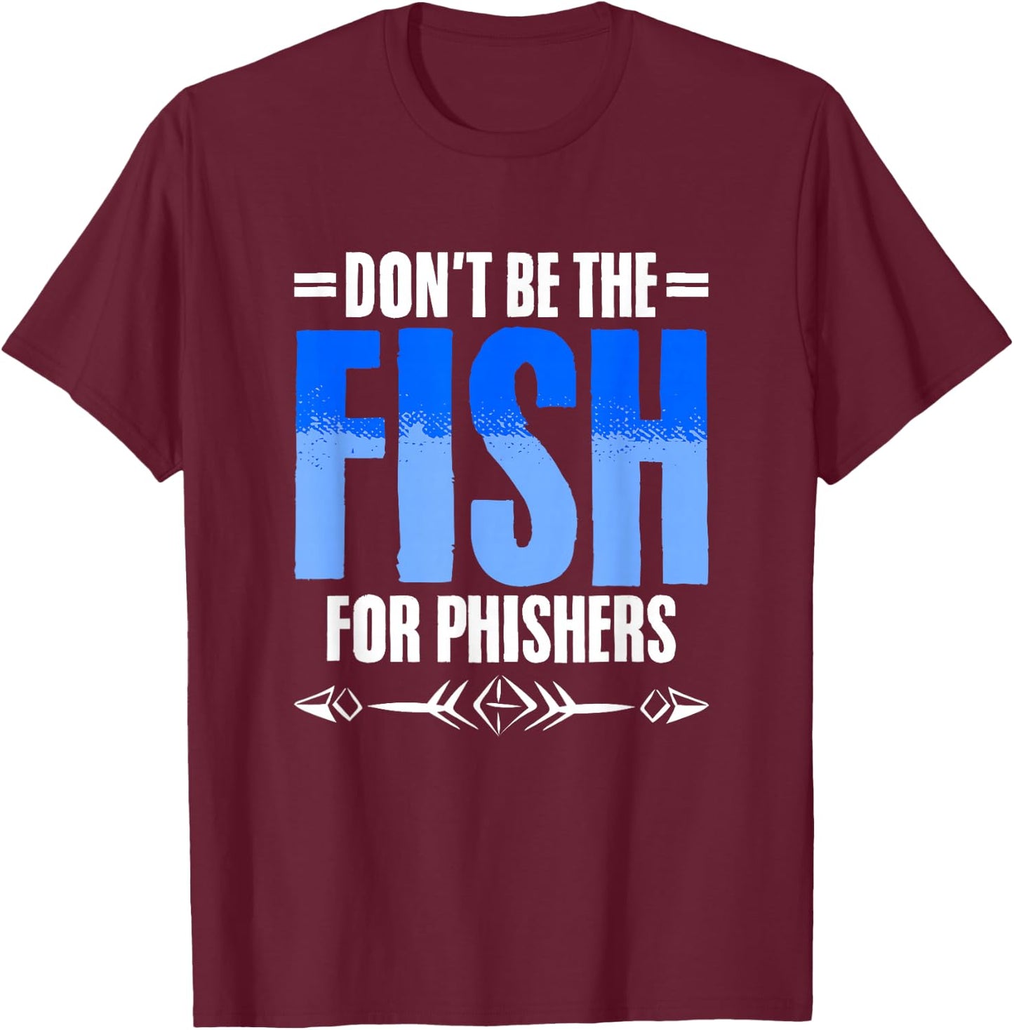 Don't Be Fish - Cybersecurity Computer Hacking Phishing T-Shirt - T-Shirt | Maroon