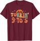 Turkin 9 To 5 Turkey Gobble Fall Vibes Thanksgiving Feast T-Shirt - T-Shirt | Maroon