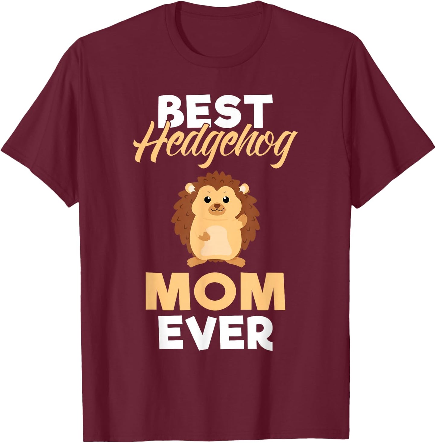 Best Hedgehog Mom Ever Hedgehog Mom T-Shirt - T-Shirt | Maroon