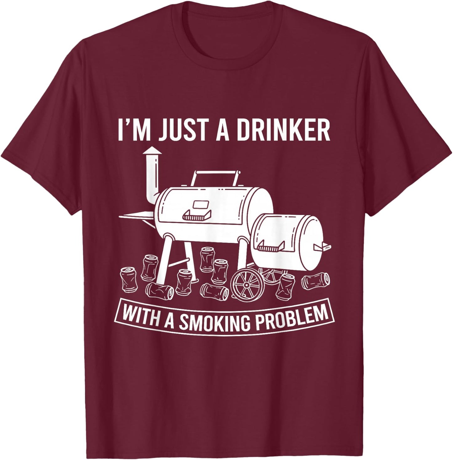 I'm Just A Drinker with A Smoking Problem Grilling BBQ Dads T-Shirt - T-Shirt | Maroon