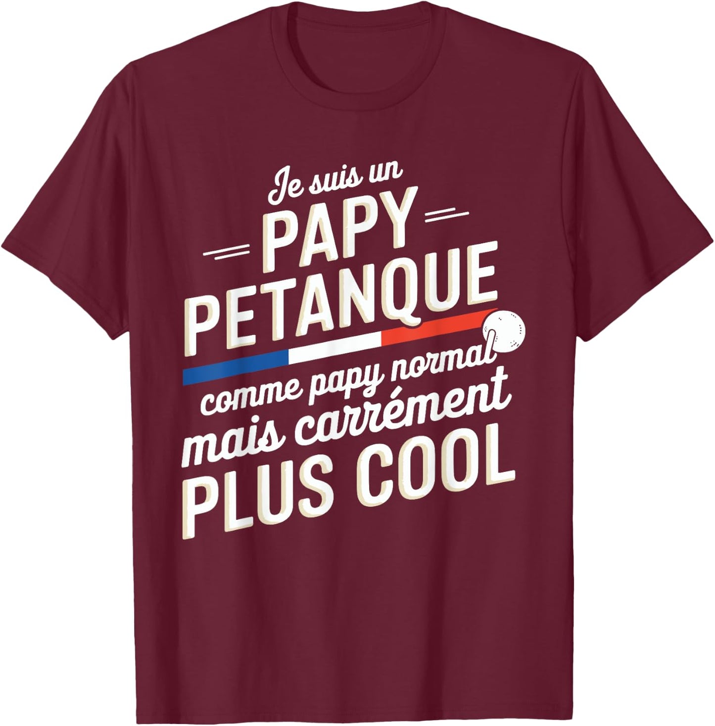 Je Suis Un Papy Pétanque Carrément Plus Cool Citation Drôle T-Shirt - T-Shirt | Maroon