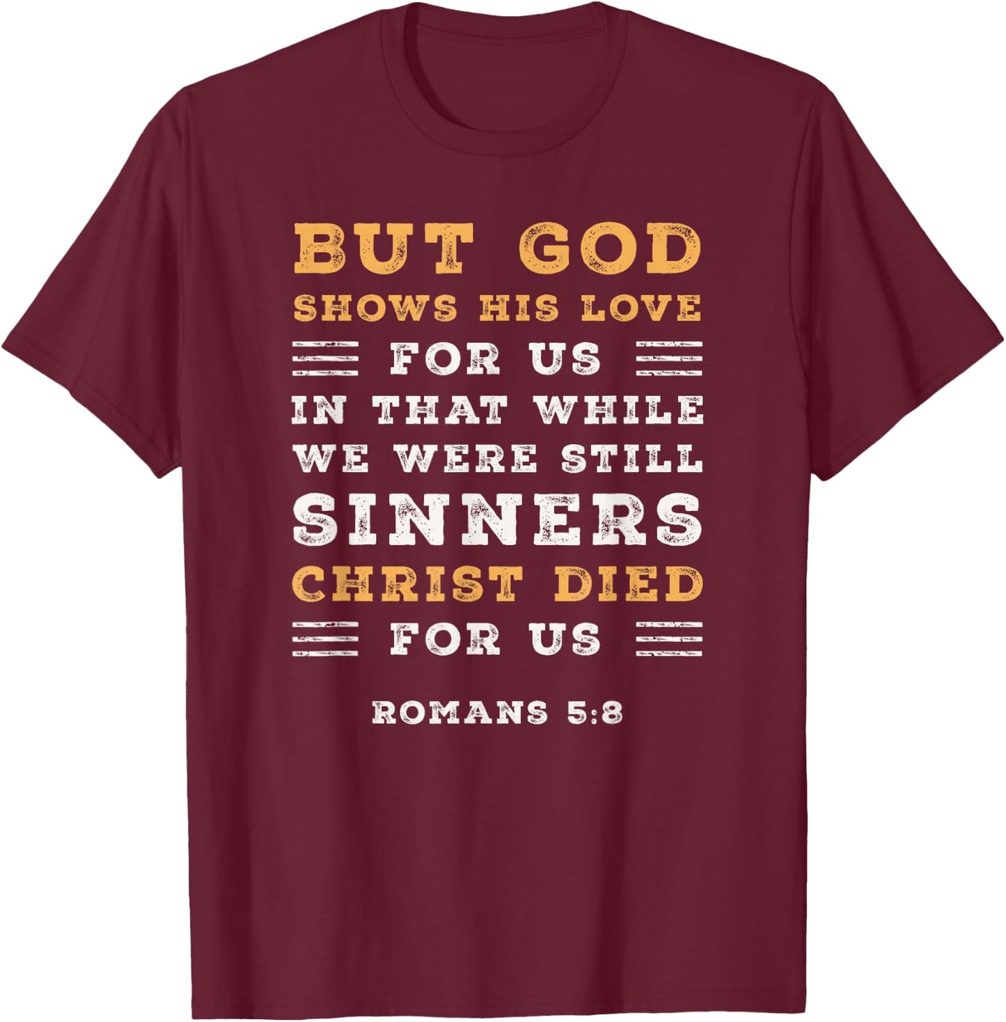 Romans 5:8 God Shows His Love Christ Died Bible Verse T-Shirt - T-Shirt | Maroon