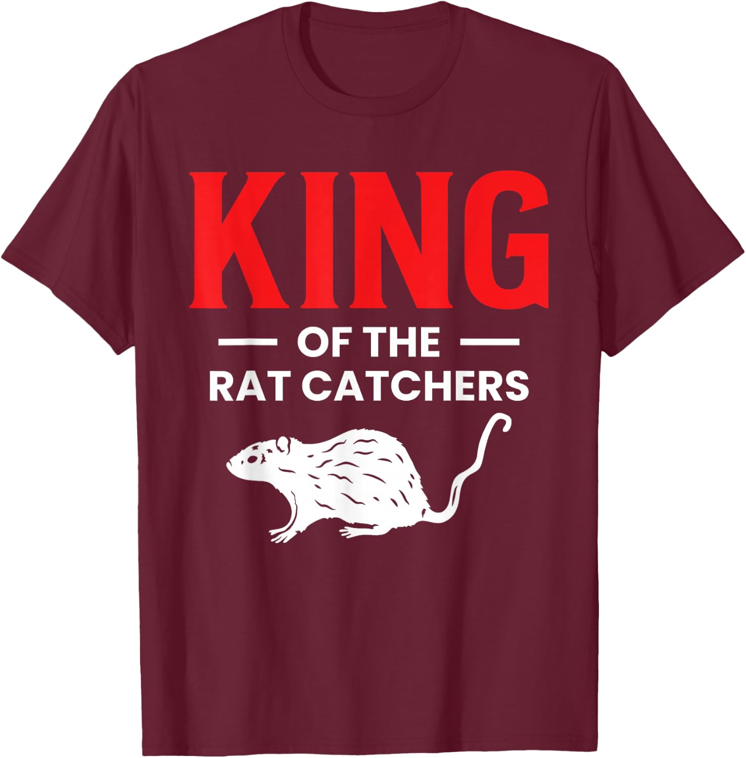 King Of The Rat Catchers Exterminator T-Shirt - T-Shirt | Maroon