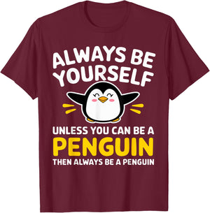 Always Be Yourself Unless You Can Be A Penguin Funny Penguin T-Shirt - T-Shirt | Maroon