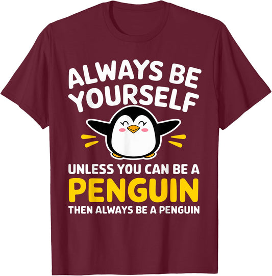Always Be Yourself Unless You Can Be A Penguin Funny Penguin T-Shirt - T-Shirt | Maroon