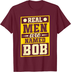 Robert Joke Funny Bob Real Men Are Named Bob T-Shirt - T-Shirt | Maroon