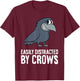 Cute Crow Gifts And Easily Distracted By Crows Funny Crow - -Adults, -Kids - Black - Small - Short Sleeve - - Bird Print - Casual, Humorous - All Seasons T-Shirt - T-Shirt | Maroon