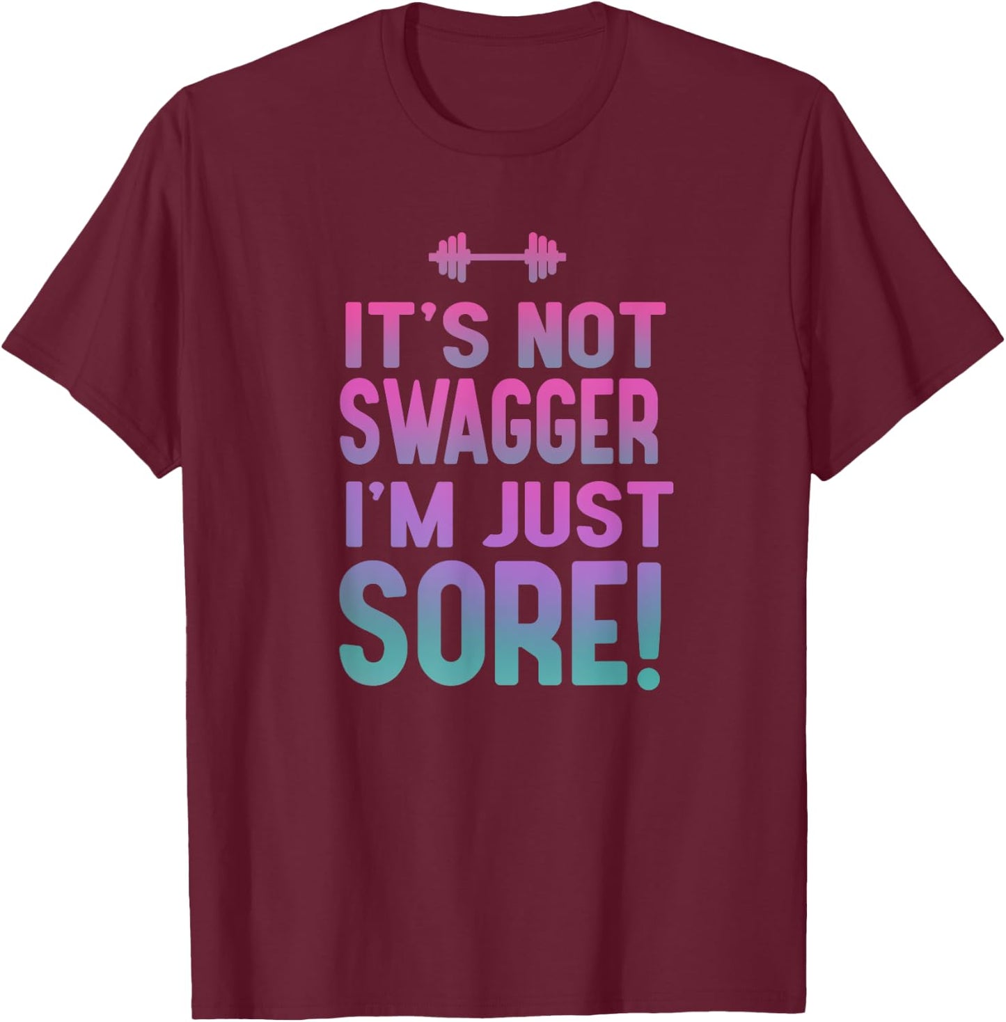 Funny Fitness Shirt - It's Not Swagger I'm Just Sore T-Shirt - T-Shirt | Maroon