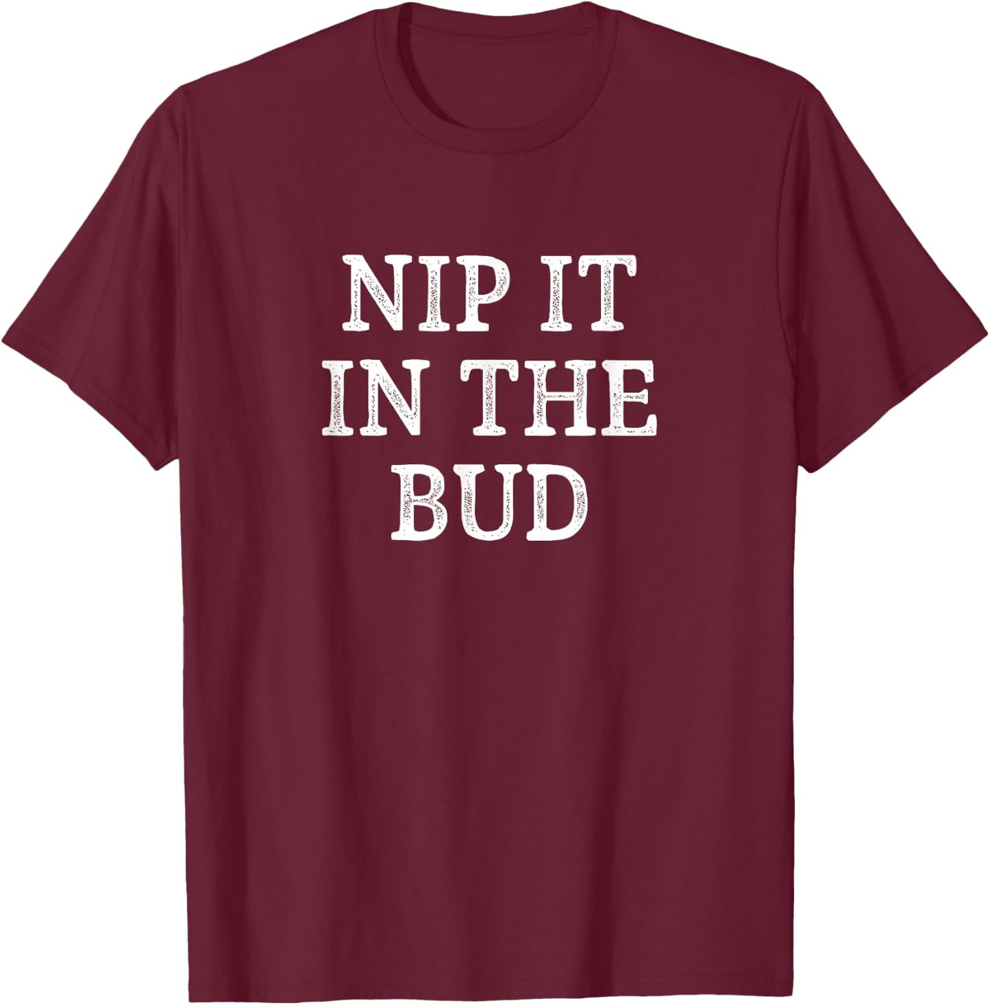 Nip It In The Bud - Vintage Style T-Shirt - T-Shirt | Maroon