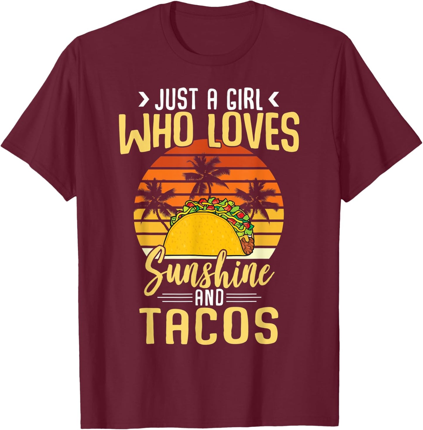 Funny Just A Girl Who Loves Sunshine And Tacos Taco Lovers T-Shirt - T-Shirt | Maroon