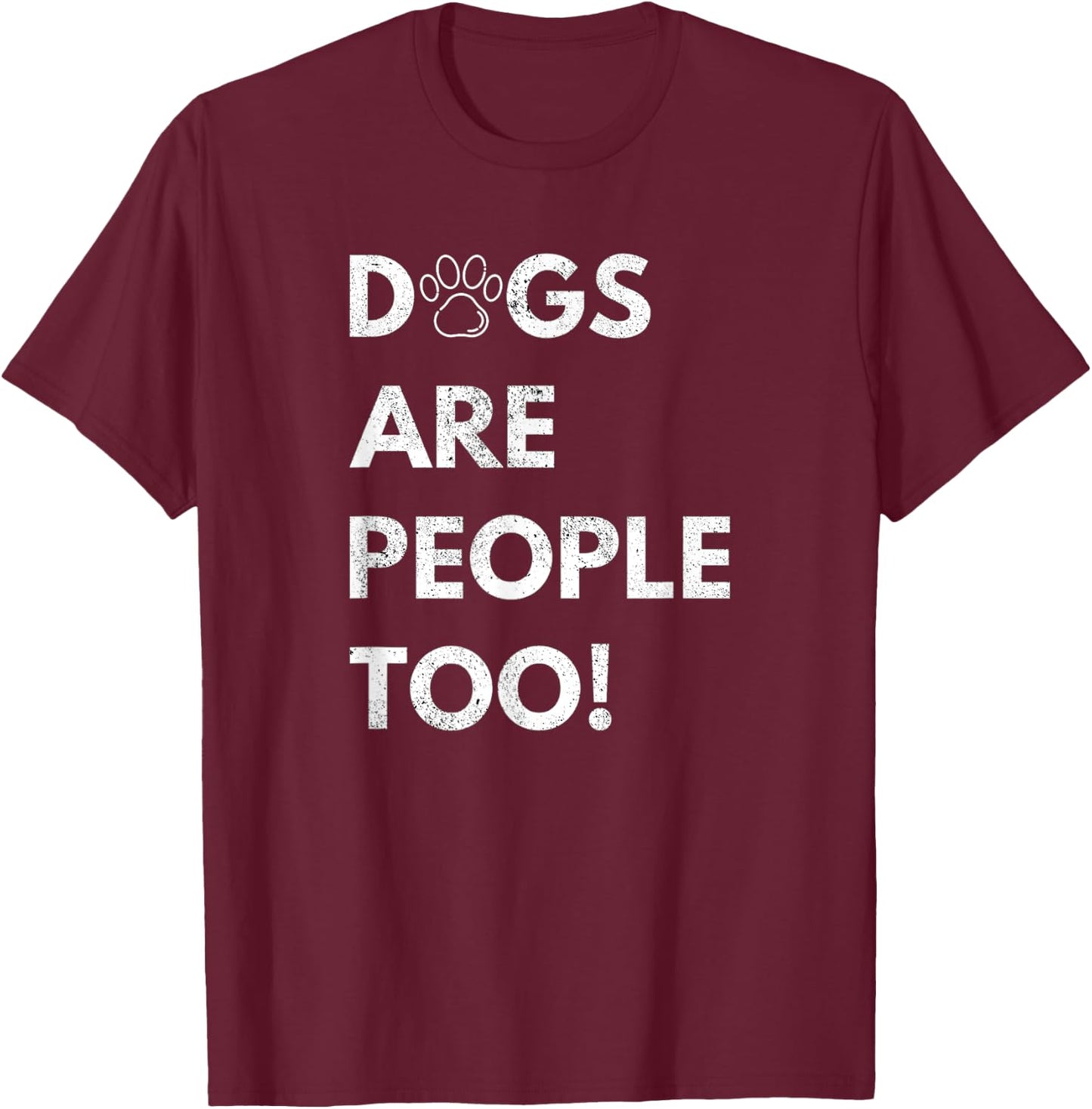 Dogs are people too T-Shirt - T-Shirt | Maroon