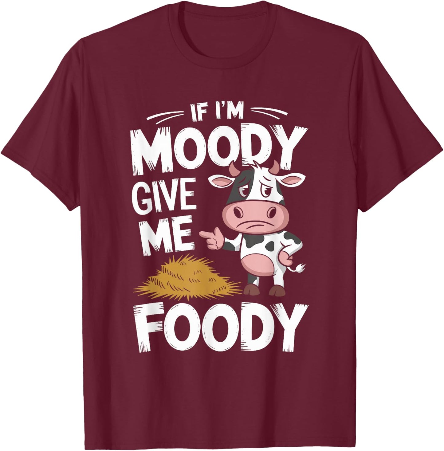 If I'm Moody Give Me Foody Cow T-Shirt - T-Shirt | Maroon