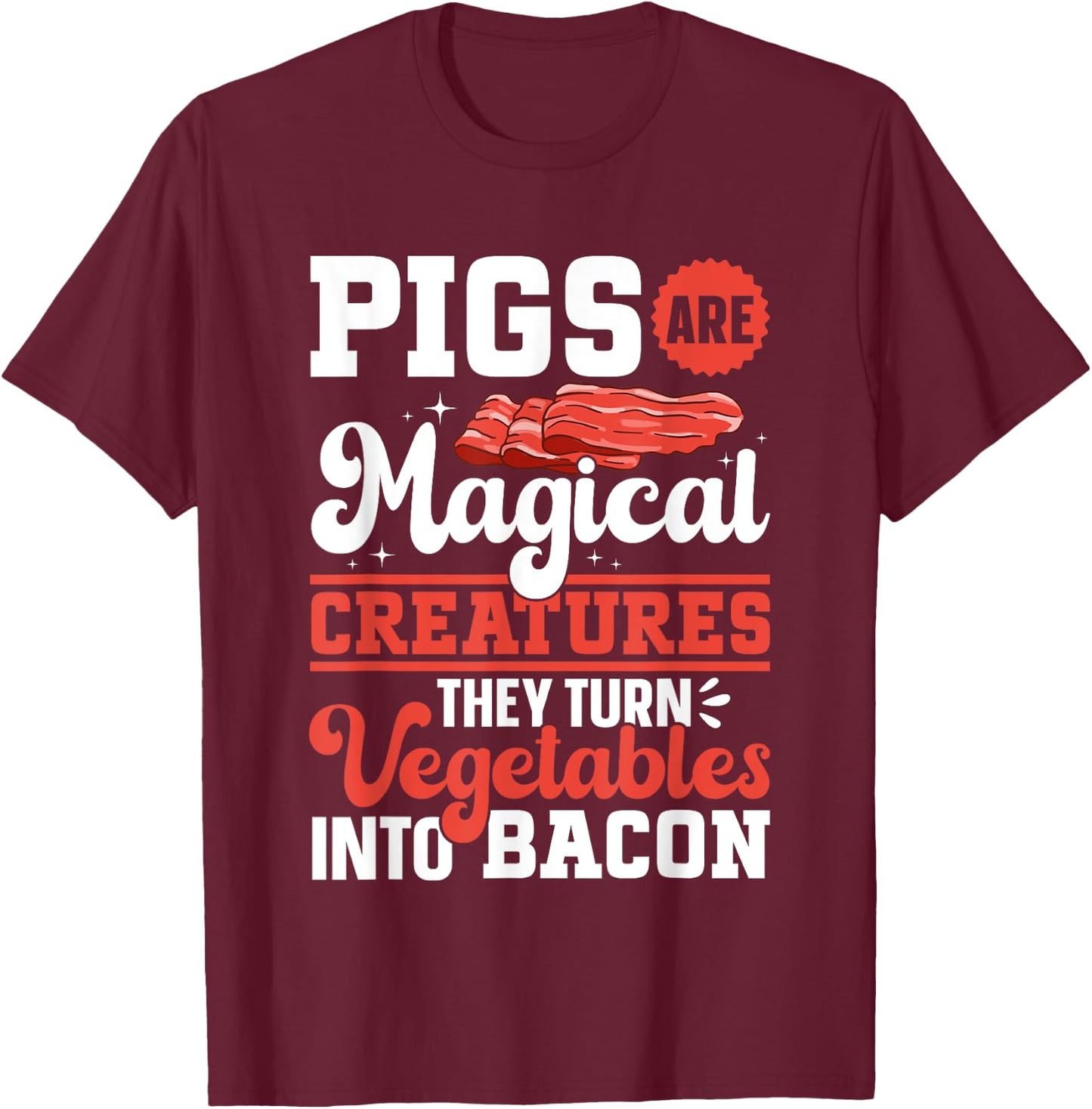 Bacon Meat Lover Pigs Are Magical Creatures Bacon T-Shirt - T-Shirt | Maroon