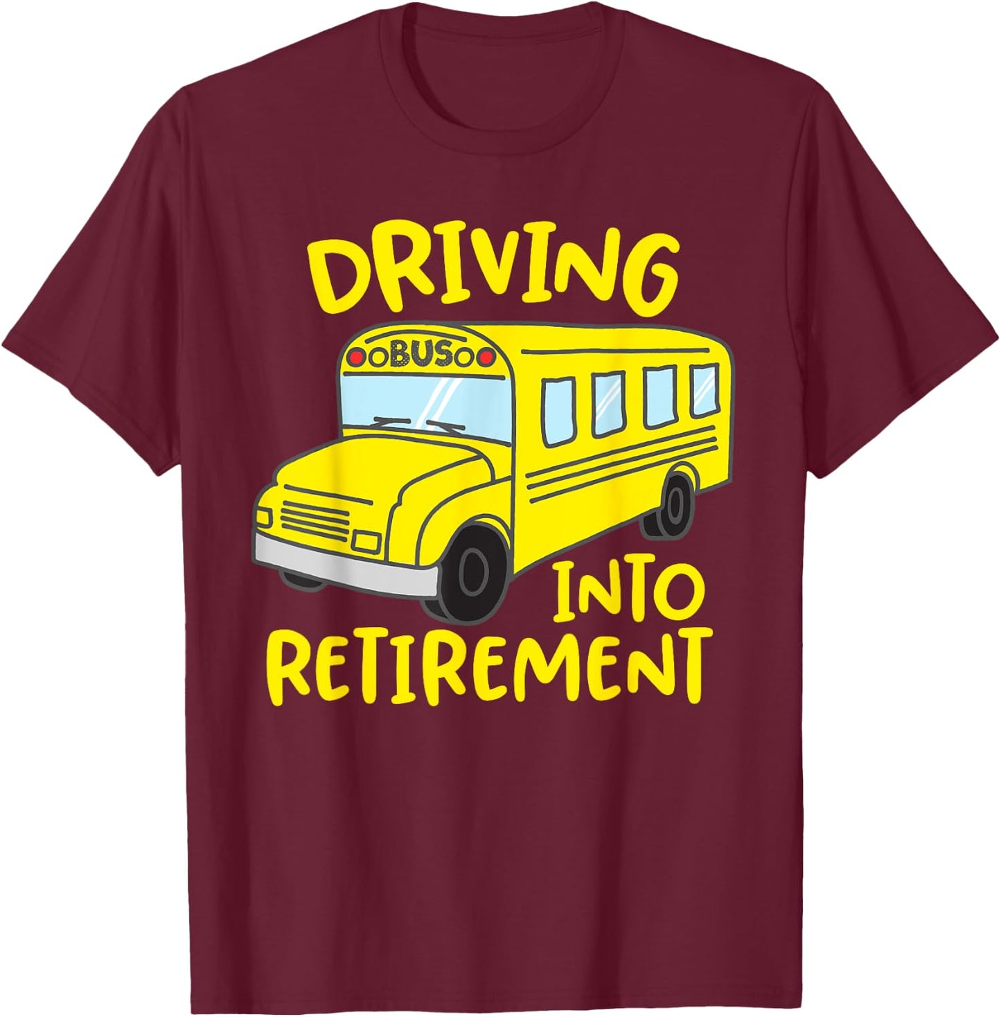 Funny School Bus Driver Retirement Gift Shirt T-Shirt - T-Shirt | Maroon