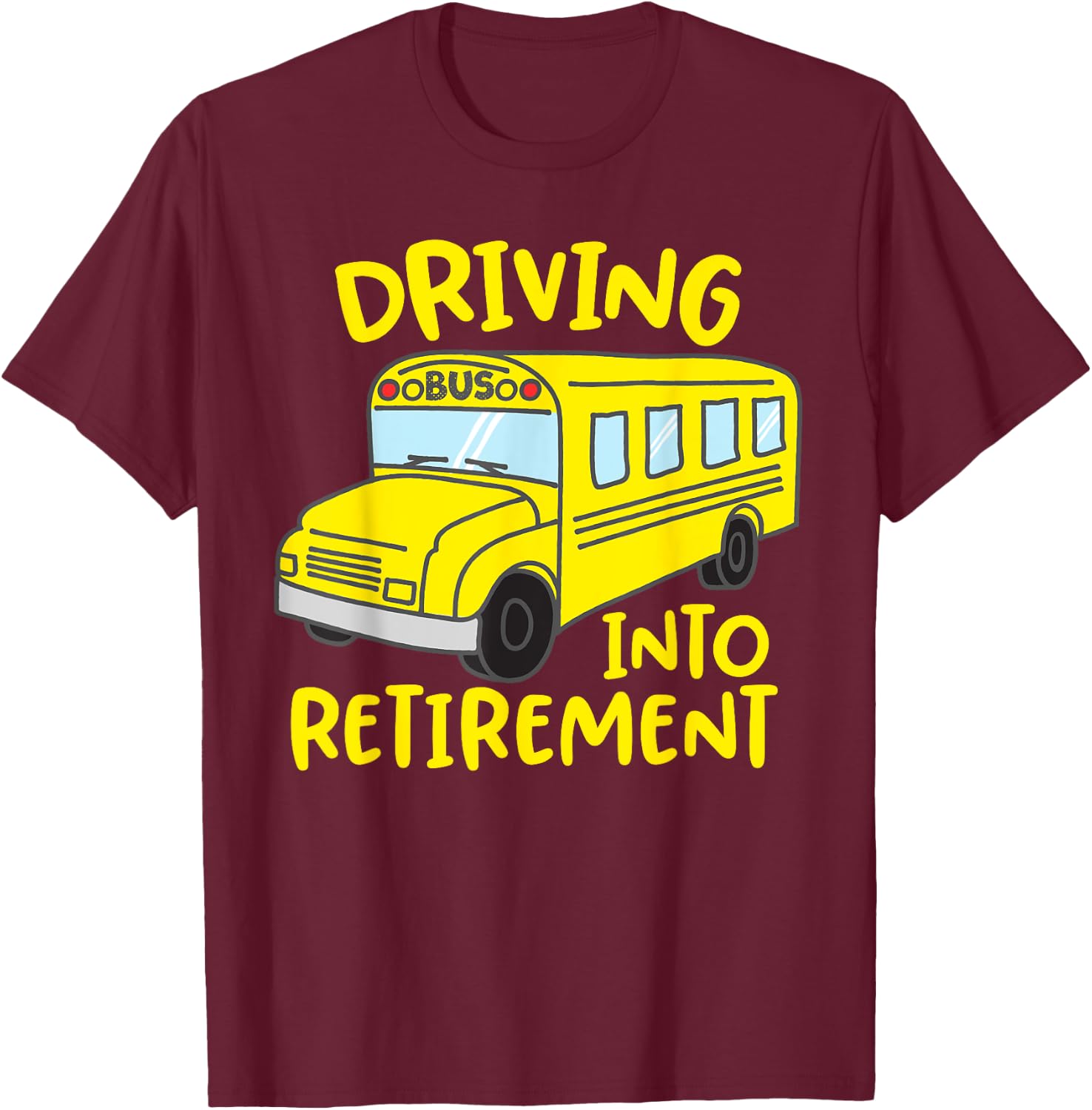Funny School Bus Driver Retirement Gift Shirt T-Shirt - T-Shirt | Maroon