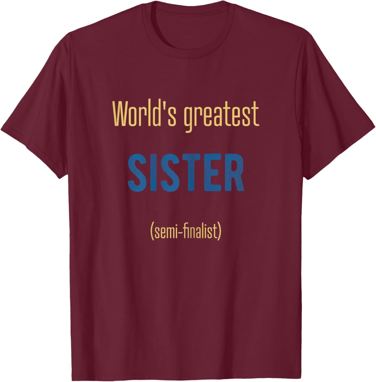 World's Greatest Sister semi-finalist funny T-Shirt - T-Shirt | Maroon