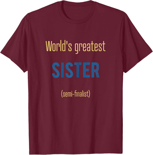 World's Greatest Sister semi-finalist funny T-Shirt - T-Shirt | Maroon