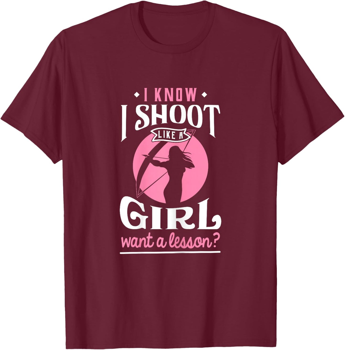 Shoot Like a Girl Want a Lesson? - Archery & Hunting T-Shirt - T-Shirt | Maroon