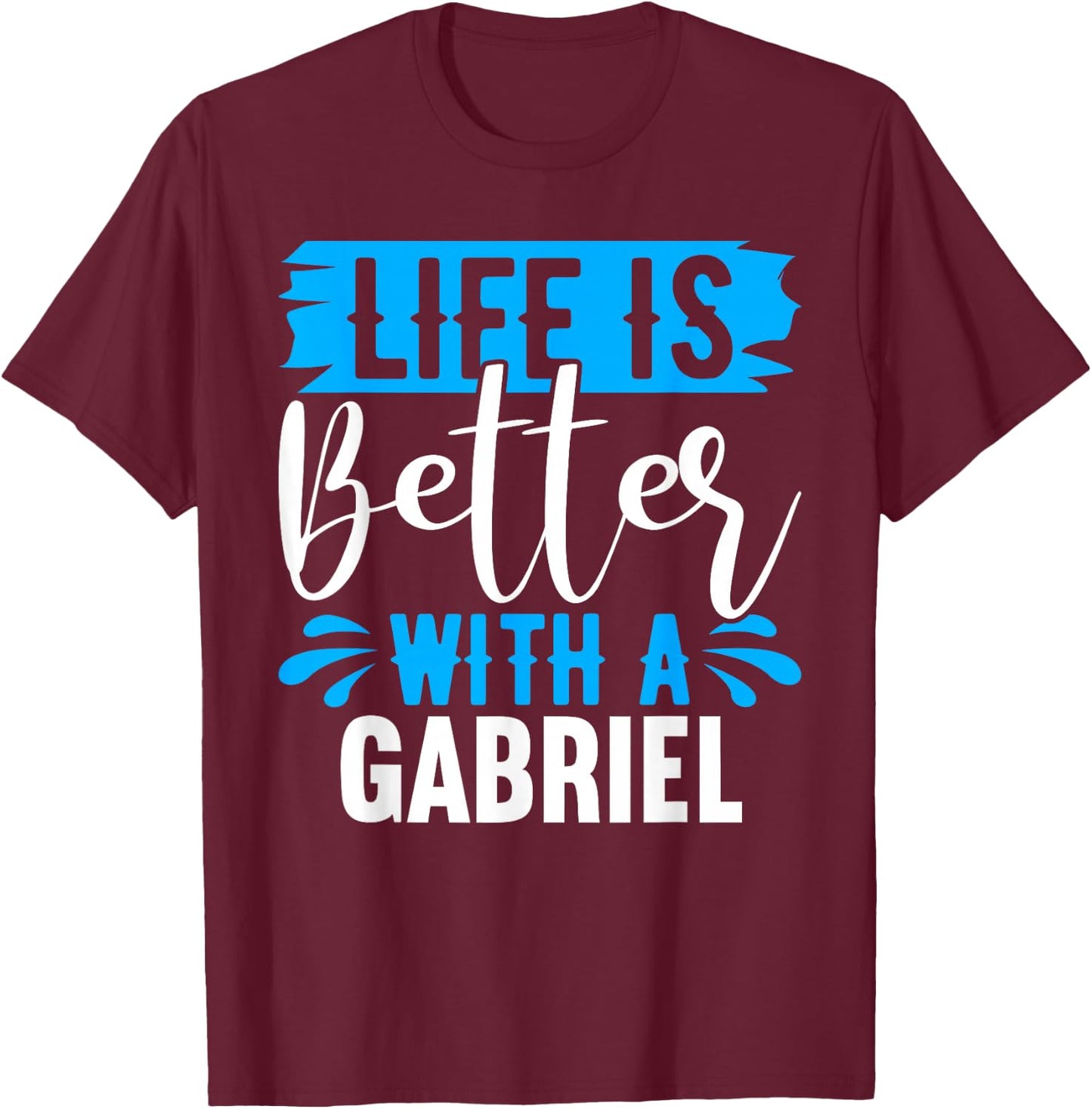 Life Is Better With A GABRIEL Name GABRIEL T-Shirt - T-Shirt | Maroon