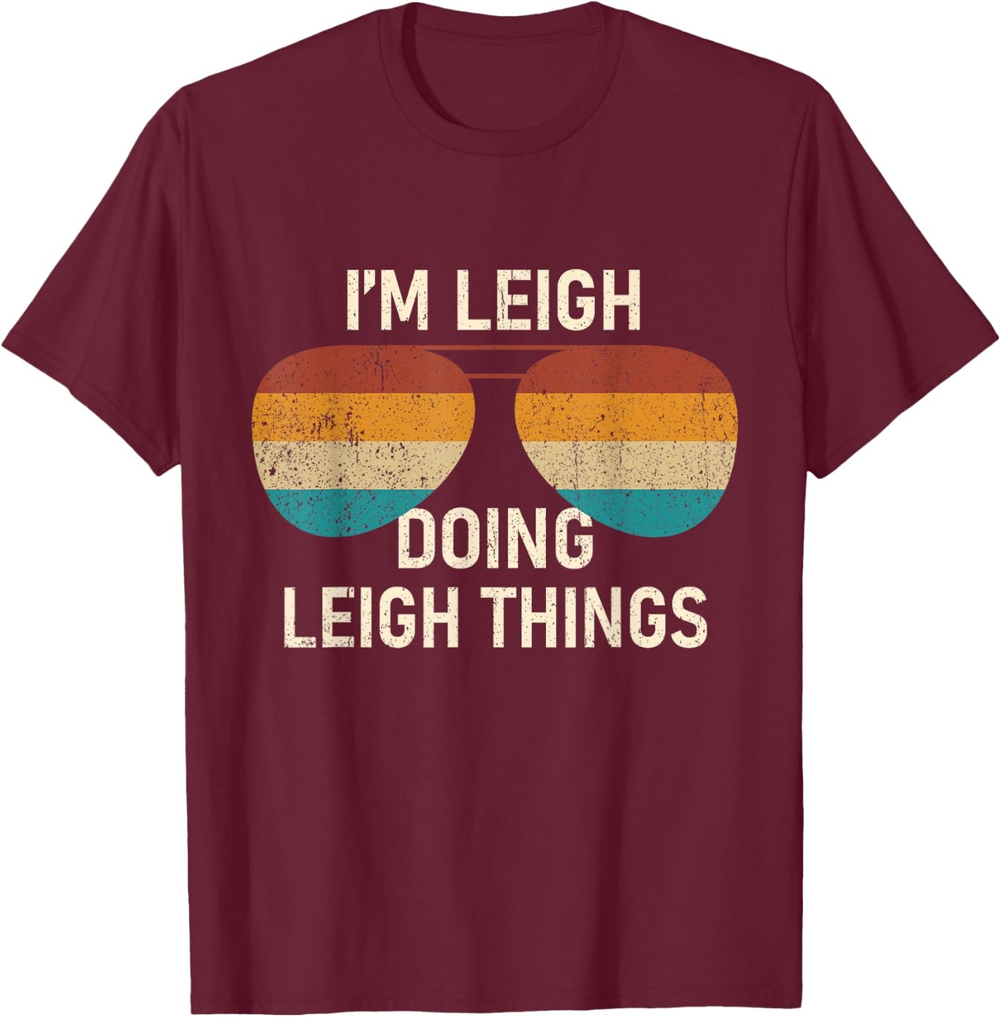 I'm Leigh Doing Leigh Things Retro Sunglass Personalized T-Shirt - T-Shirt | Maroon
