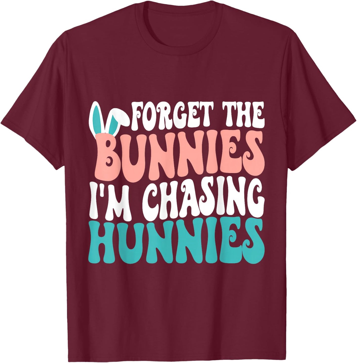 Forget The Bunnies I'm Chasing Hunnies Toddler Funny Easter T-Shirt - T-Shirt | Maroon