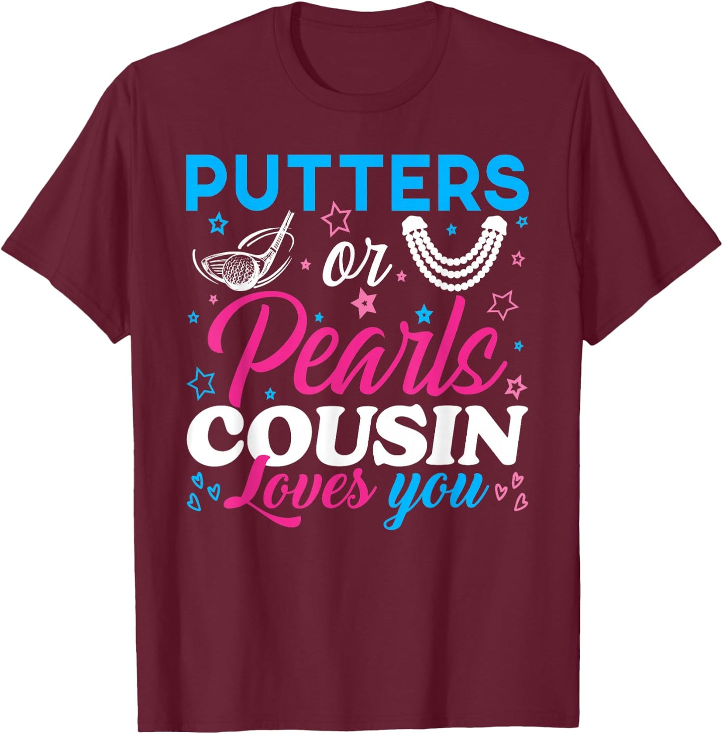Putters Or Pearls Cousin Loves You Baby Reveal Party Family T-Shirt - T-Shirt | Maroon