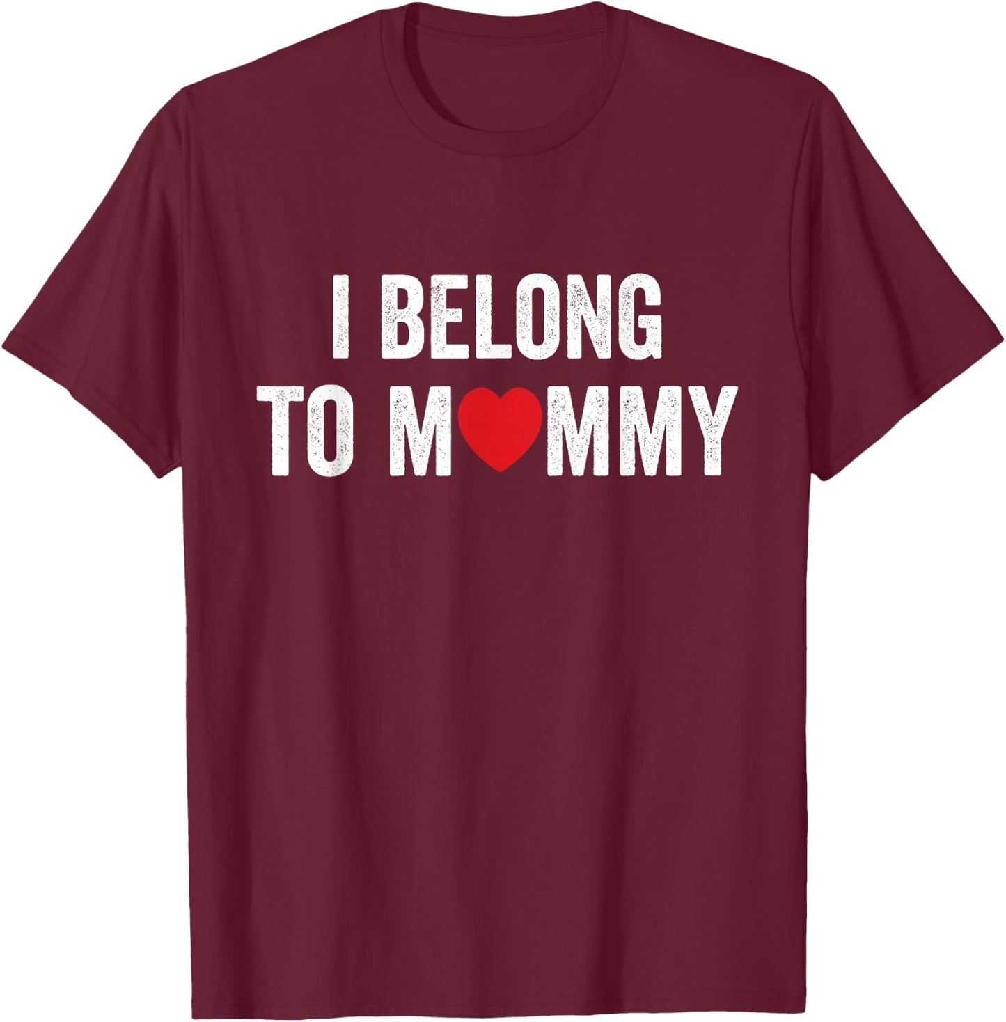 I Belong to Mommy Mom Funny Mother T-Shirt - T-Shirt | Maroon