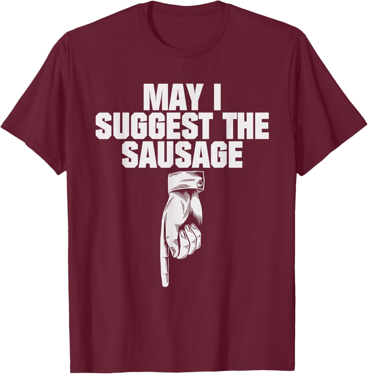 May I Suggest The Sausage T-Shirt - T-Shirt | Maroon