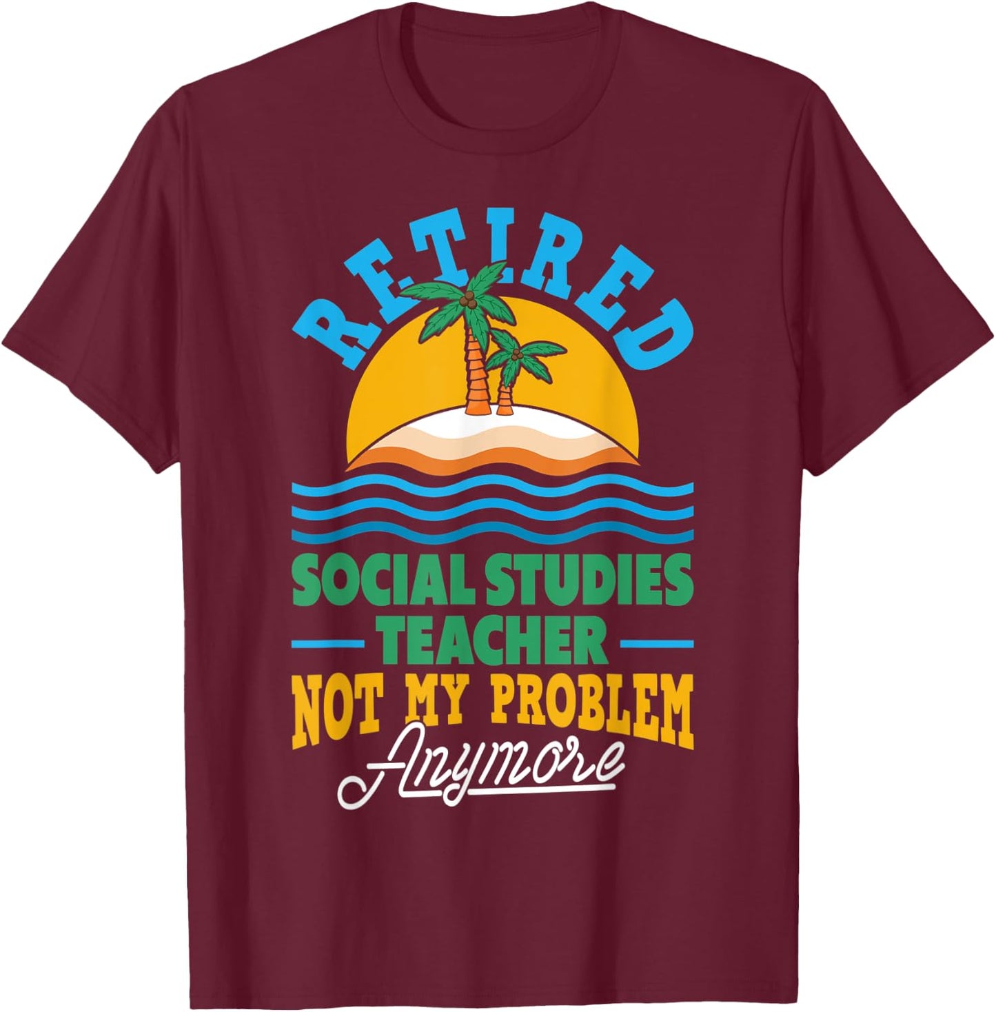 Retired Social Studies Teacher Retirement Party Retiree T-Shirt - T-Shirt | Maroon