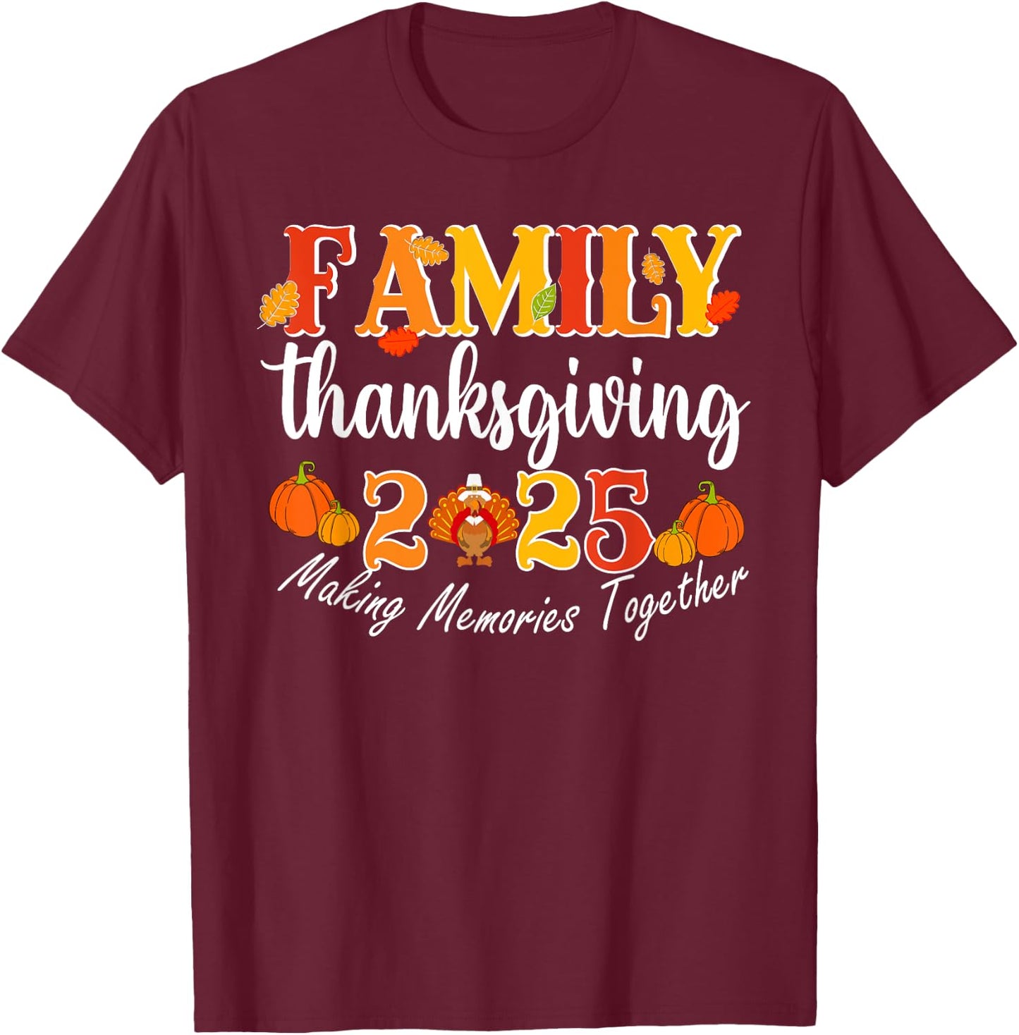 Family Thanksgiving 2025 Making Memories Together Turkey T-Shirt - T-Shirt | Maroon