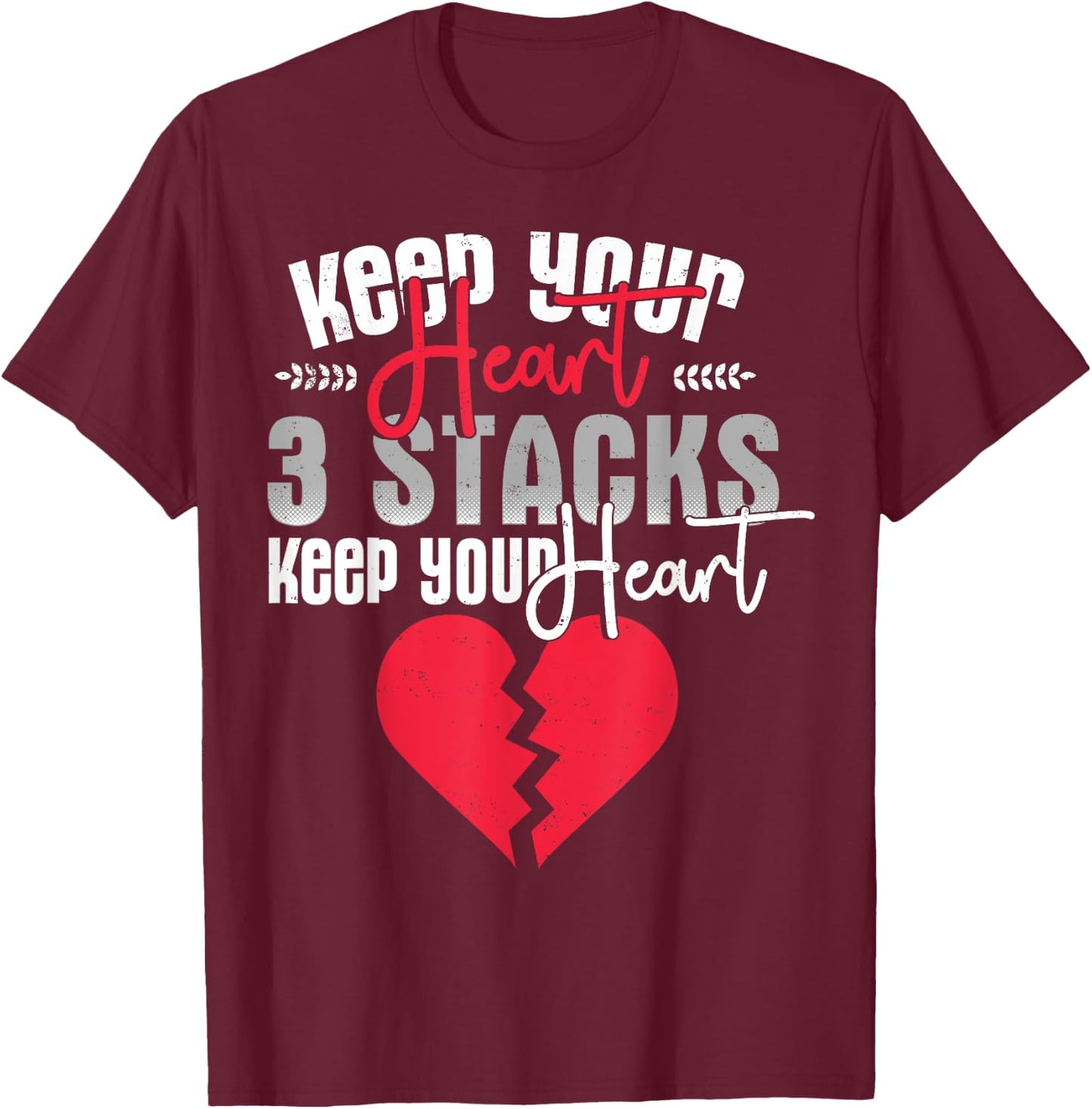 Funny Keep Your Heart 3 Stacks Keep your Broken Heart T-Shirt - T-Shirt | Maroon