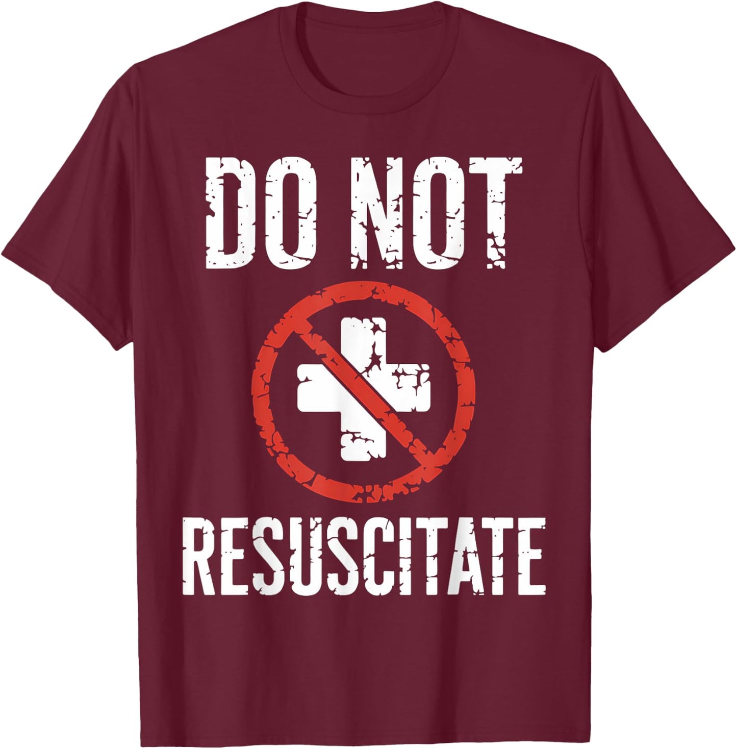 Do Not Resuscitate DNR Medical Alert Anti CPR Gag Gift T-Shirt - T-Shirt | Maroon