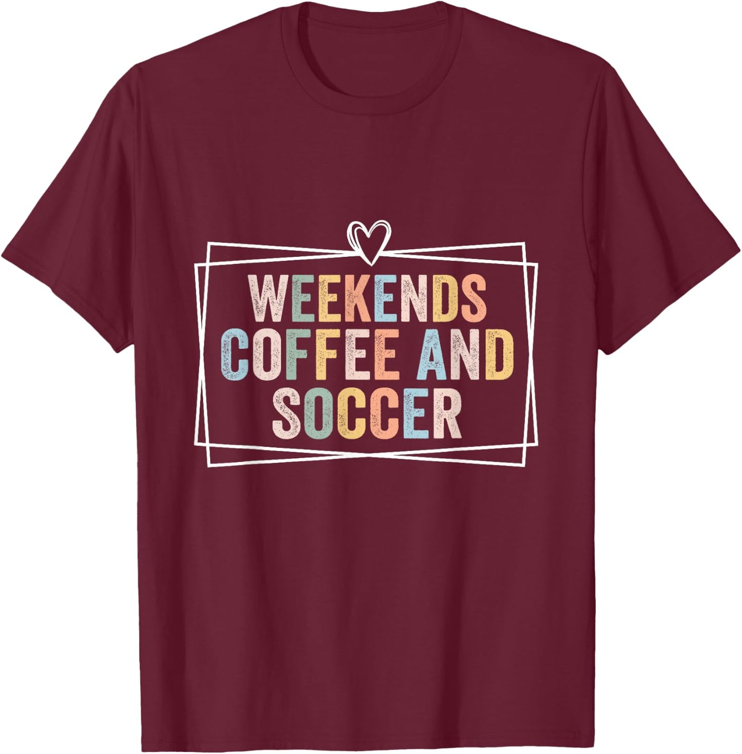Weekends Coffee and Soccer Funny Soccer Mom Football Women T-Shirt - T-Shirt | Maroon
