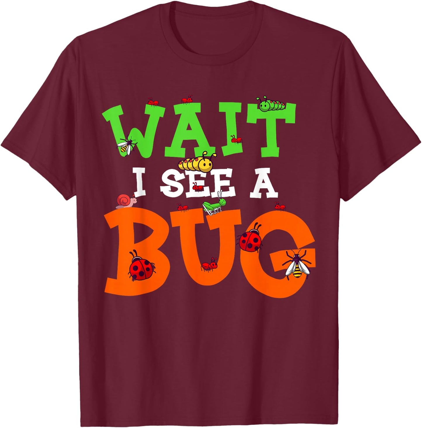 Wait I See A Bug Funny Lady Bug Insects Lover Entomologist T-Shirt - T-Shirt | Maroon