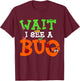 Wait I See A Bug Funny Lady Bug Insects Lover Entomologist T-Shirt - T-Shirt | Maroon