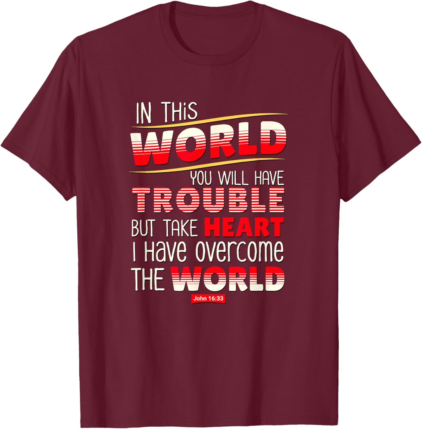 In This World You Will Have Trouble Take Heart T-Shirt - T-Shirt | Maroon